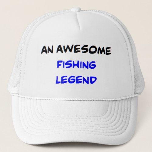 fishing legend awesome trucker hat