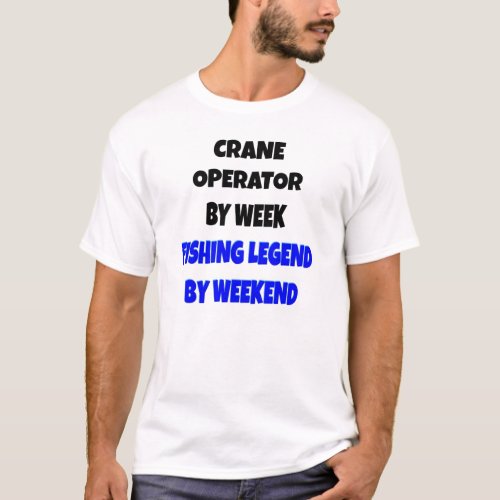 Fishing Legend Crane Operator T_Shirt