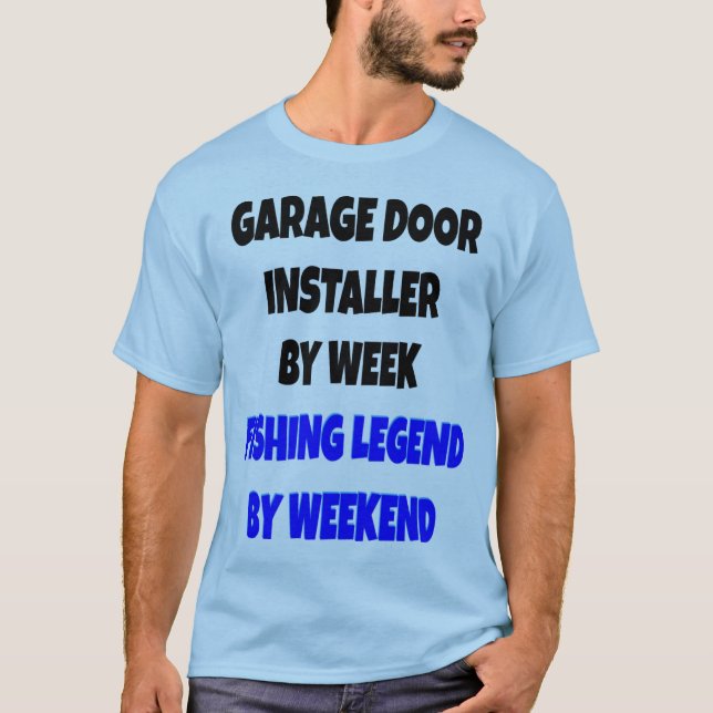 Fishing Legend Garage Door Installer T-Shirt (Front)