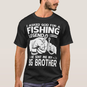 Fishing Legend He sent me My BIG BROTHER T-Shirt