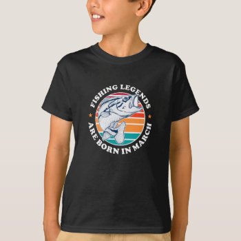 Fishing Legends are born in March T-Shirt