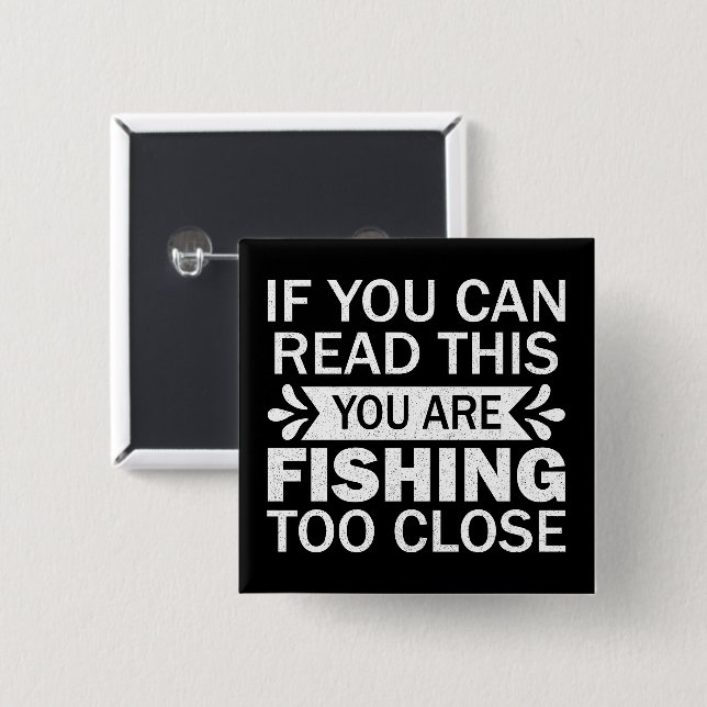 Fishing Lover Fishing To Close Fisherman Dad Funny Button (Front & Back)
