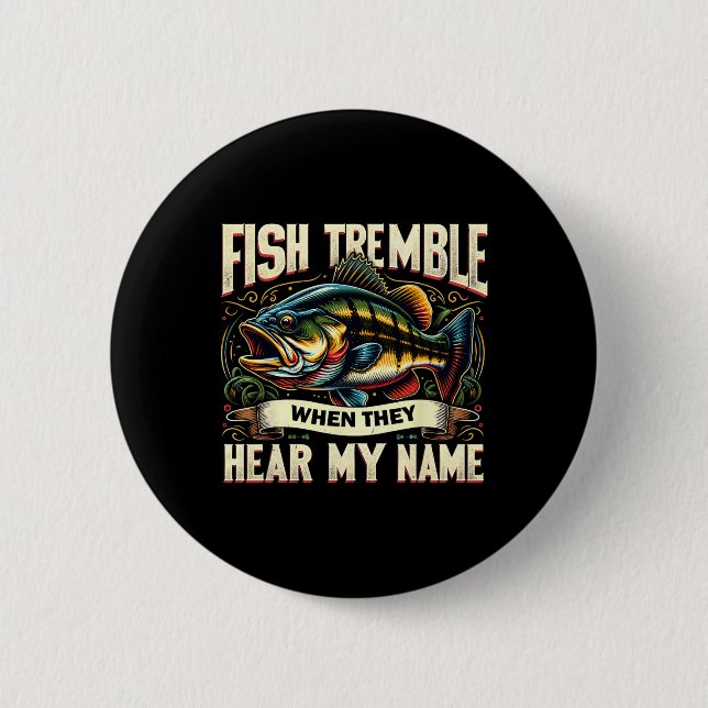 Fishing Lovers Fish Tremble When They Hear My Name Button (Front)