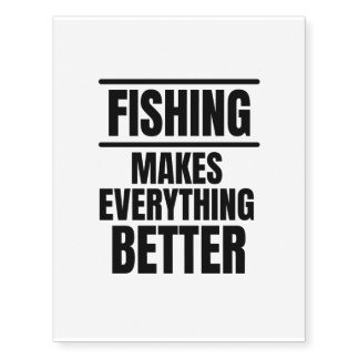 Fishing makes everything better temporary tattoos