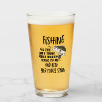 Fishing Makes Sense To Me and Beer Funny Quote