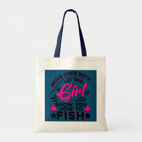 Fishing Move Over Boys Let This Girl Show You How Tote Bag