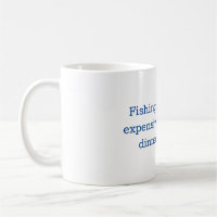 Fishing Mug - The most expensive way to get dinner