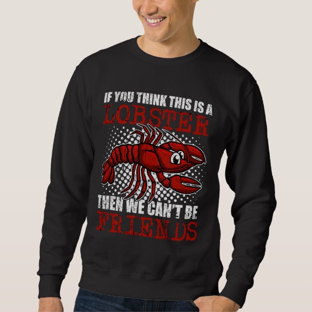 Fishing Not Lobster Crayfish Cajun  Sweatshirt (Front)