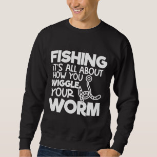 Fishing Novelty Fishing It S All About How You Wig Sweatshirt