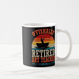 Fishing O'fishally Retired Art Teacher Coffee Mug