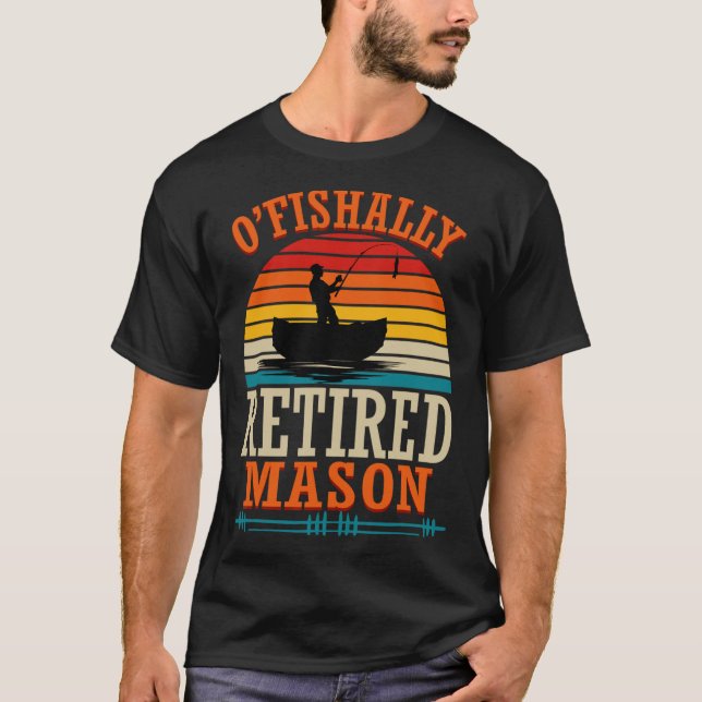 Fishing O'fishally Retired Mason  T-Shirt (Front)