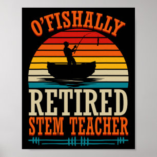Fishing O'fishally Retired Stem Teacher  Poster