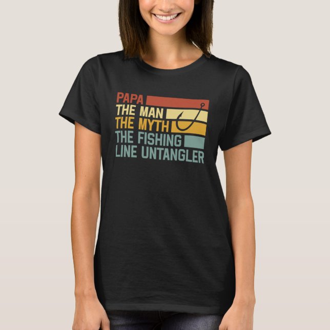 Fishing Papa The Man The Myth The Fishing Line Unt T-Shirt (Front)
