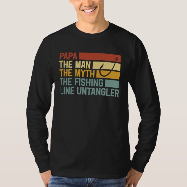 Fishing Papa The Man The Myth The Fishing Line Unt T-Shirt (Front)