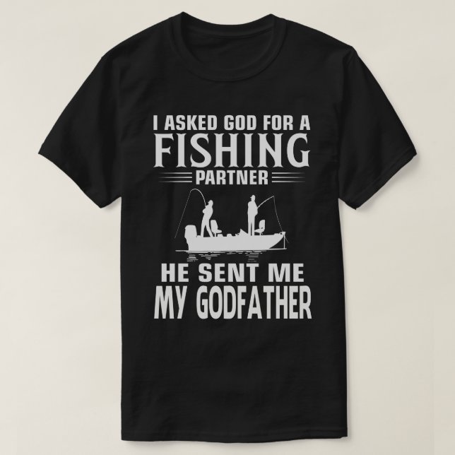 Fishing Partner He Sent Me MY GODFATHER T-Shirt (Design Front)