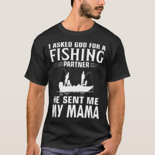Fishing Partner He Sent Me MY MAMA T-Shirt