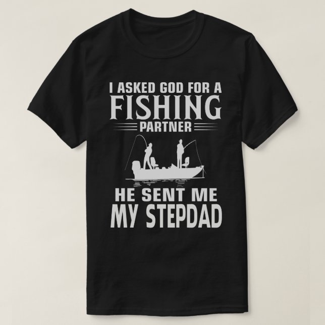 Fishing Partner He Sent Me MY STEPDAD T-Shirt (Design Front)