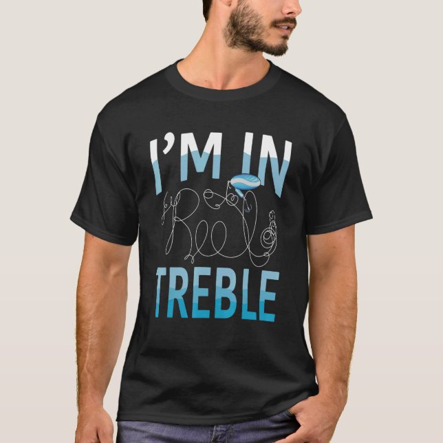 Fishing Pun Joke I'm In Reel Treble T-Shirt (Front)