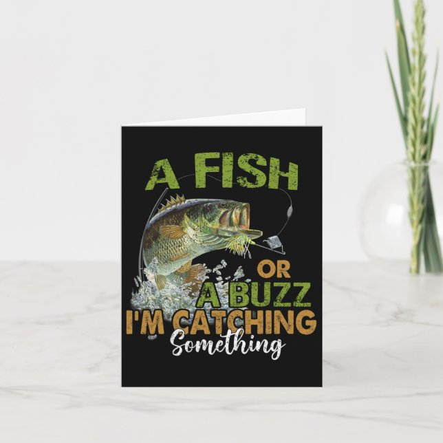 Fishing Quote Funny A Fish Or A Buzz I'm Catching  Card (Front)
