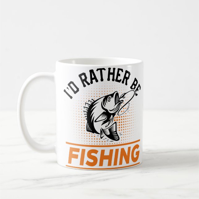 Fishing Quote I'd Rather Be Fishing Men women Coffee Mug (Left)