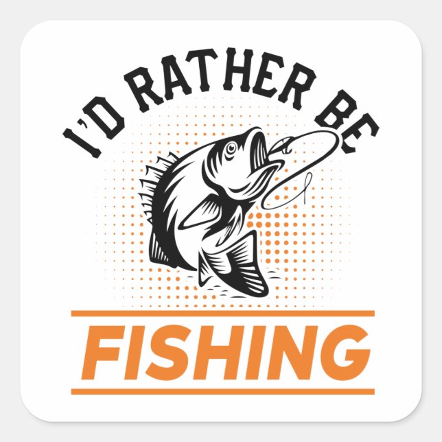 Fishing Quote I'd Rather Be Fishing Men women Square Sticker (Front)