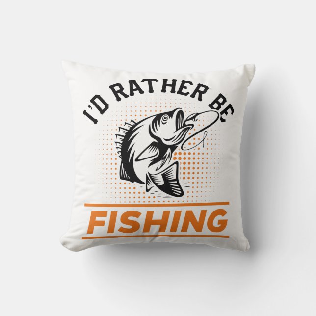 Fishing Quote I'd Rather Be Fishing Men women Throw Pillow (Front)