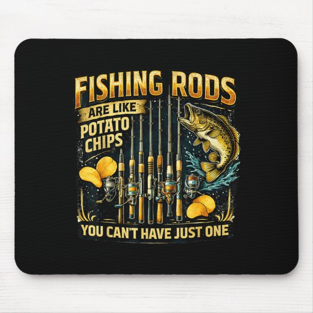 Fishing rods are like potato chips fun fishing mouse pad (Front)