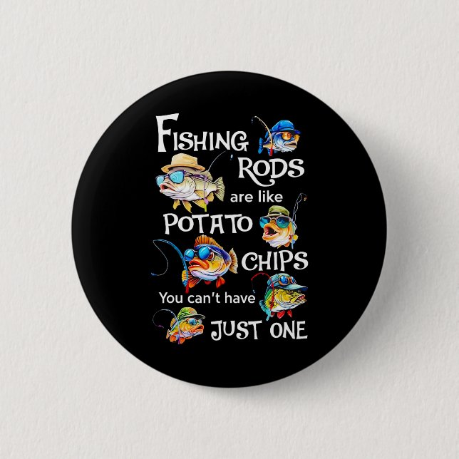 Fishing Rods Are Like Potato Chips You Can't Have  Button (Front)