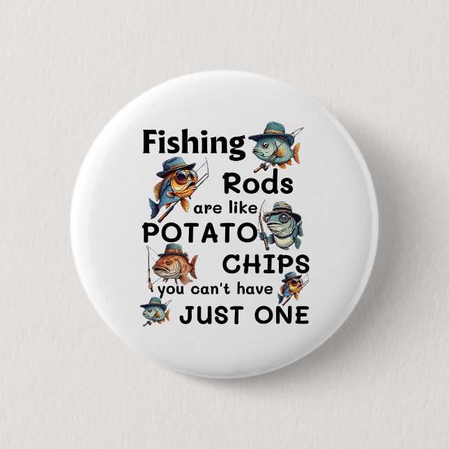Fishing Rods Are Like Potato Chips You Can't Have  Button (Front)