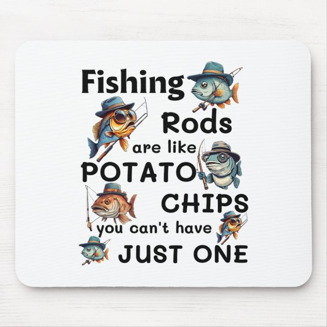 Fishing Rods Are Like Potato Chips You Can't Have  Mouse Pad (Front)