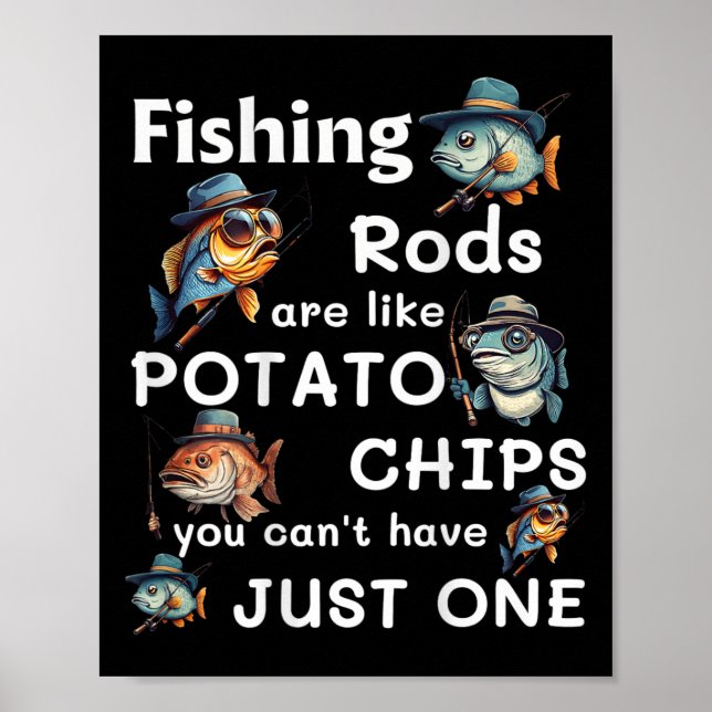 Fishing Rods Are Like Potato Chips You Can't Have  Poster (Front)