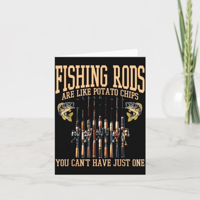 Fishing Rods Are Like Tato Chips You Can't Have Ju Card (Front)