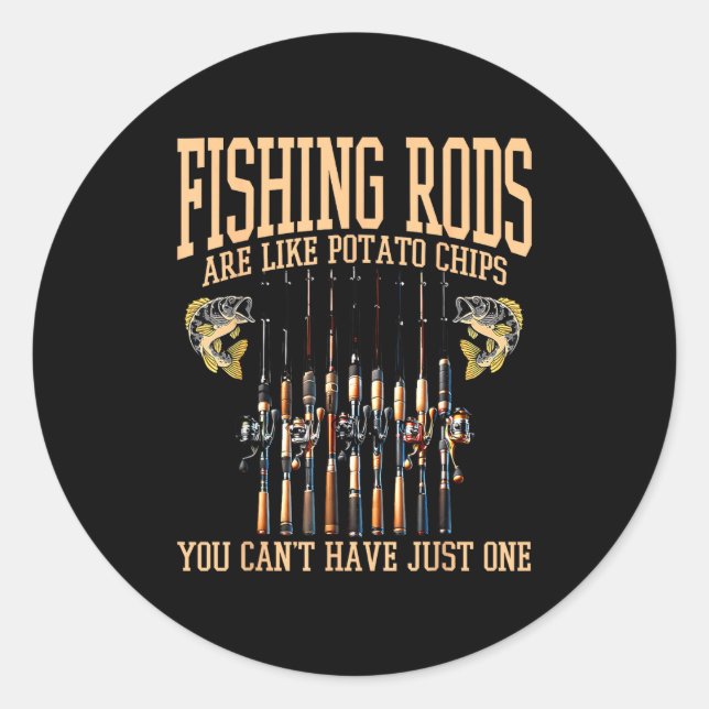 Fishing Rods Are Like Tato Chips You Can't Have Ju Classic Round Sticker (Front)