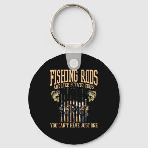 Fishing Rods Are Like Tato Chips You Can't Have Ju Keychain