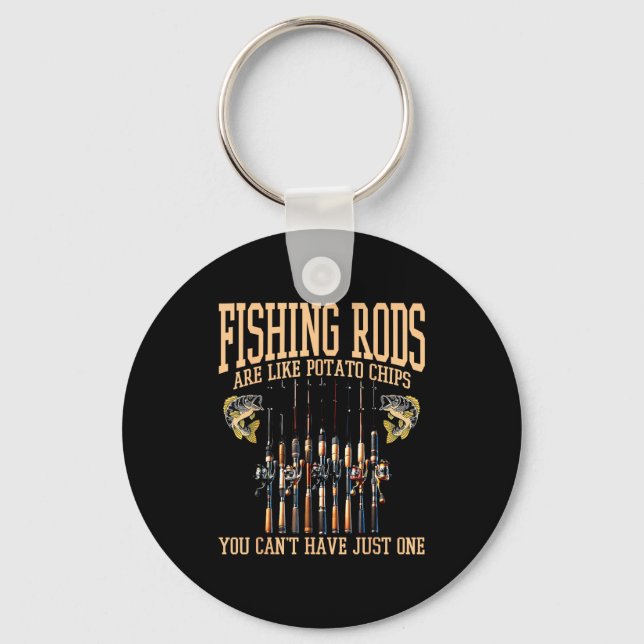 Fishing Rods Are Like Tato Chips You Can't Have Ju Keychain (Front)