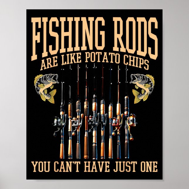 Fishing Rods Are Like Tato Chips You Can't Have Ju Poster (Front)