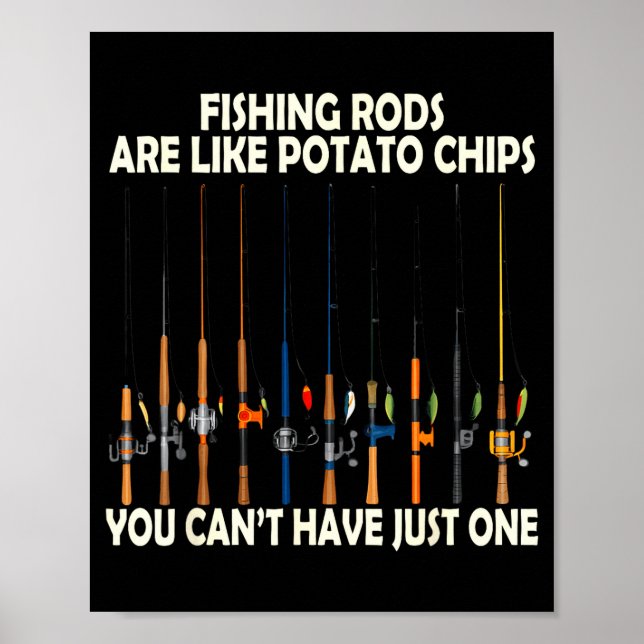 Fishing Rods Are Like Tato Chips You Can't Have Ju Poster (Front)
