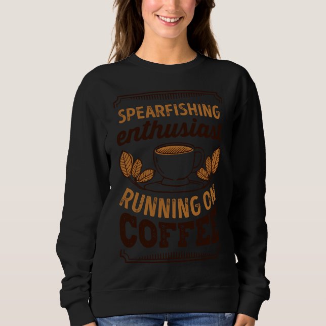 Fishing Running On Coffee  Sweatshirt (Front)