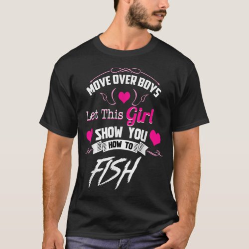 Fishing s For Girls  Move Over Boys  T_Shirt