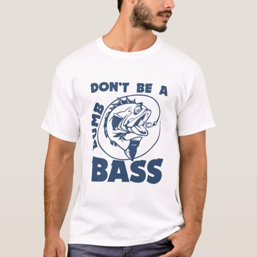 Fishing_Shirt Dont Be Dumb Bass Funny Dad T_Shirt