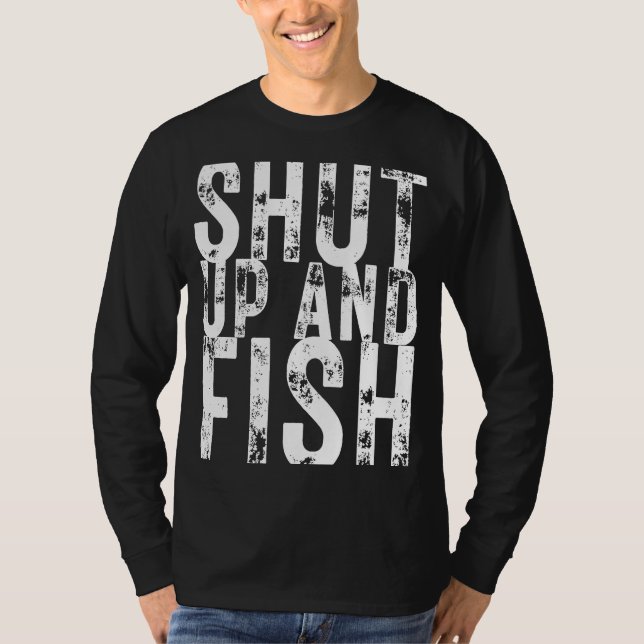 Fishing Shut Up and Fish  Fishing  Fisherman s T-Shirt (Front)