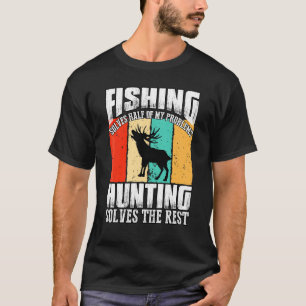 Fishing Solves Half Of My Problems Hunting Solves  T-Shirt