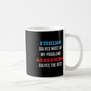 Fishing Solves Most Of My Problems Gardening Solve Coffee Mug