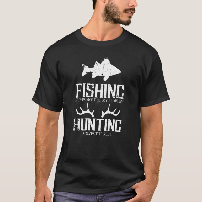 Fishing Solves Most Of My Problems Hunting For Hun T-Shirt (Front)