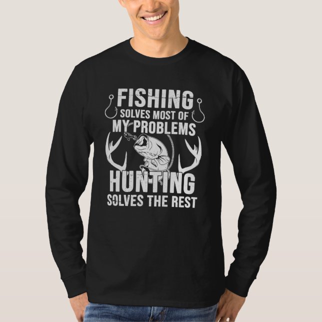 Fishing Solves Most Of My Problems Hunting Solve R T-Shirt (Front)