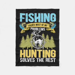 Fishing Solves Most Of My Problems Hunting Solves Fleece Blanket