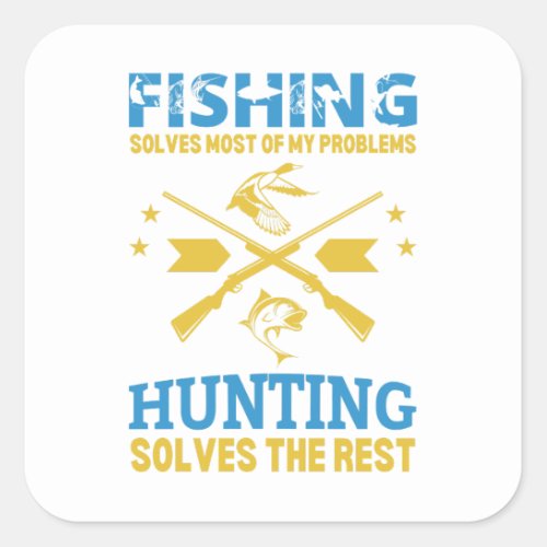 FISHING solves most of my problems hunting solves  Square Sticker