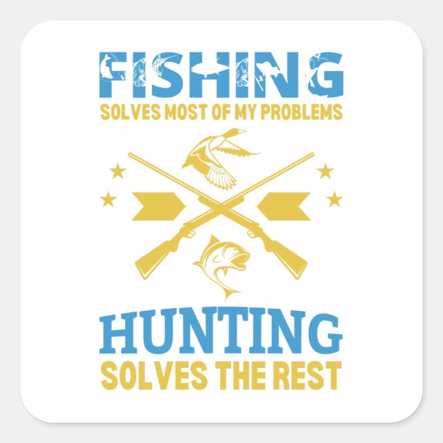 FISHING solves most of my problems hunting solves  Square Sticker (Front)