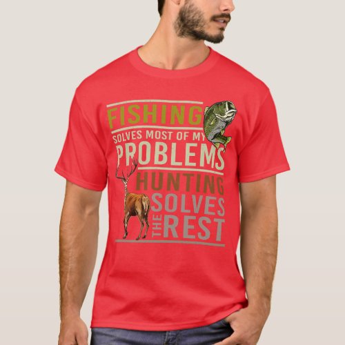 Fishing Solves Most Of My Problems Hunting T_Shirt