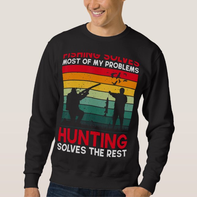 Fishing Solves Most Of My Problems Hunting The Res Sweatshirt (Front)